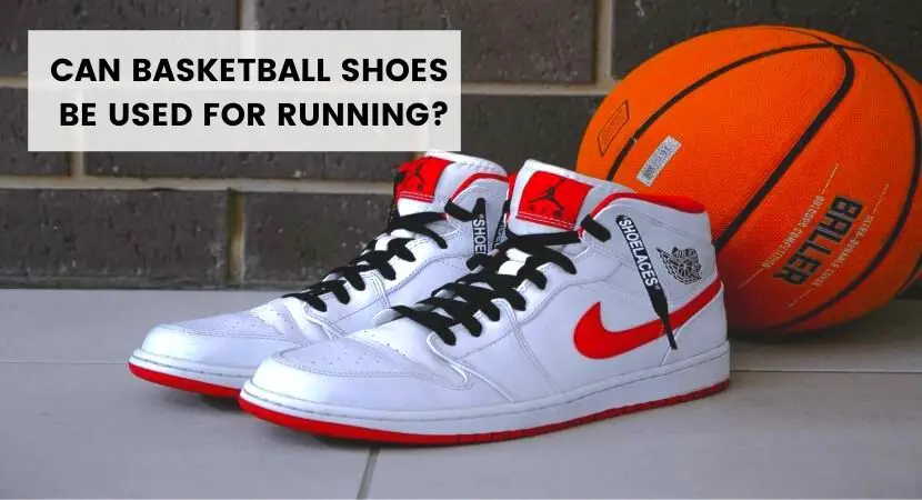 Can Basketball Shoes be Used for Running? (All You Need To Know ...