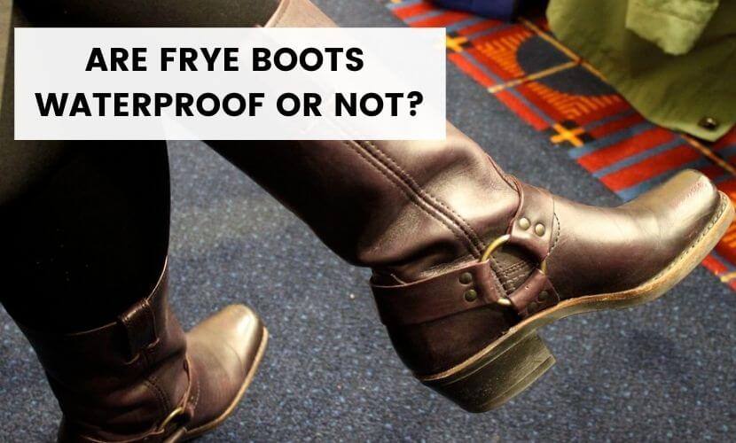 ARE-FRYE-BOOTS-WATERPROOF-OR-NOT