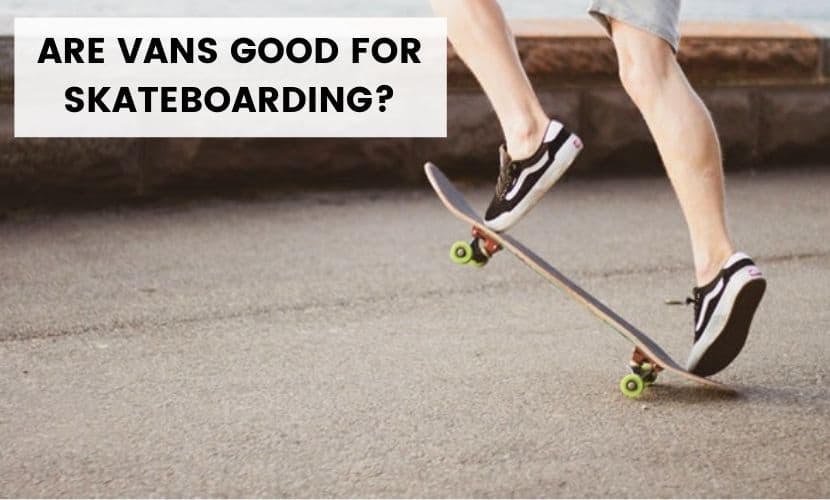 Are Vans Good For Skateboarding