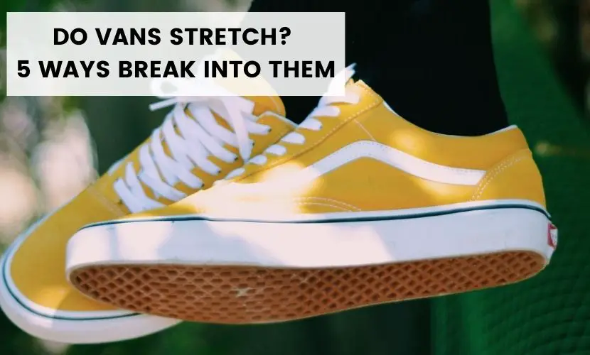 Do Vans Stretch? 5 Easy Ways To Break-In Vans Faster - Shoes Matrix