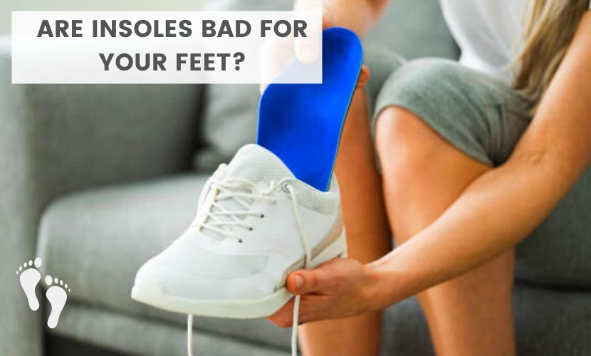are insoles bad for your feet