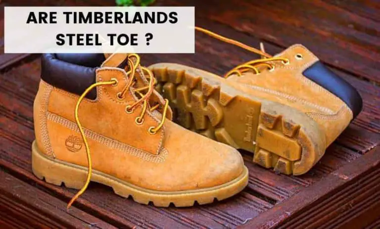 Are Timberlands Steel Toe? (9 Things You Need To Know) - Shoes Matrix