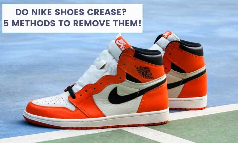 Do Nike Crease? 5 Methods To Remove Crease From Nike (Blazers, Dunks, Waffle, etc.)