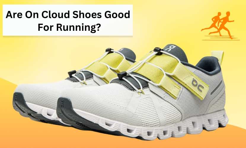 are on cloud shoes good for running
