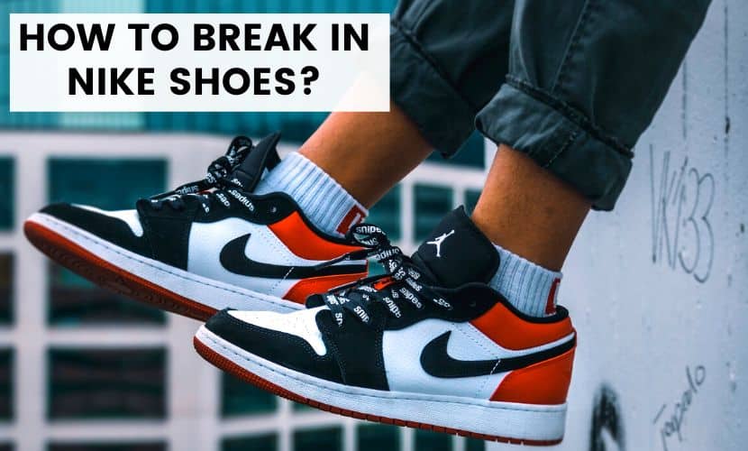 how to break in nike shoes 