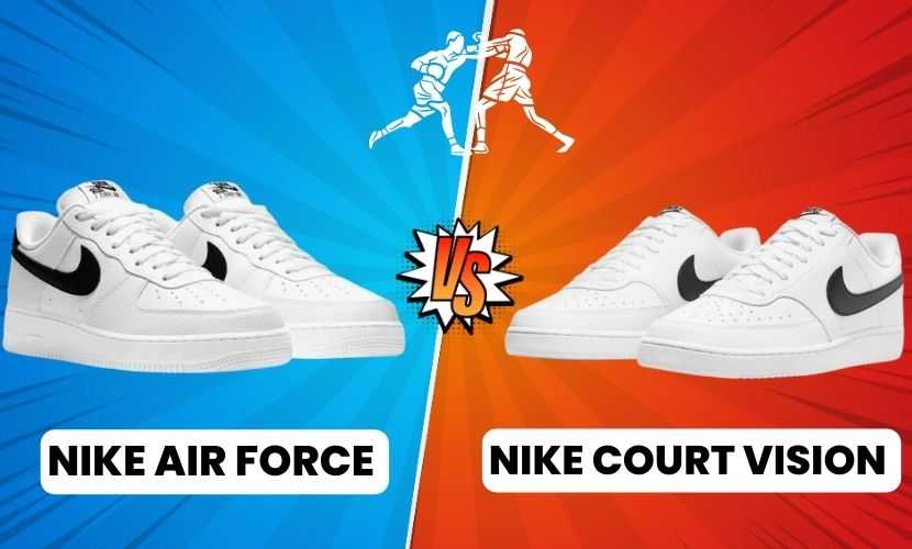 Nike Air Force Vs Court Vision: (5 Differences Similarities