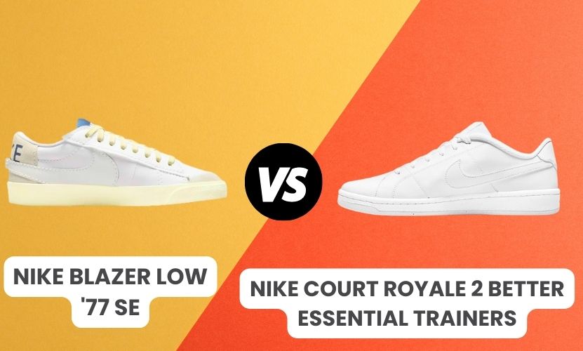 Nike Blazer Low '77 S.E. vs. Nike Court Royale 2 Better Essential Trainers