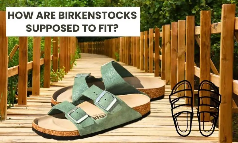 how are birkenstocks supposed to fit