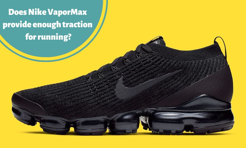 Does Nike Vapormax provide enough traction for running