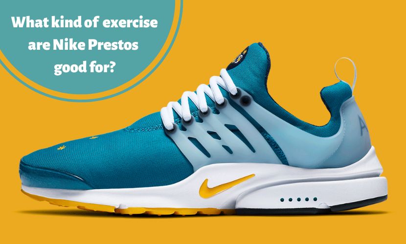 What kind of exercise are Nike Prestos good for