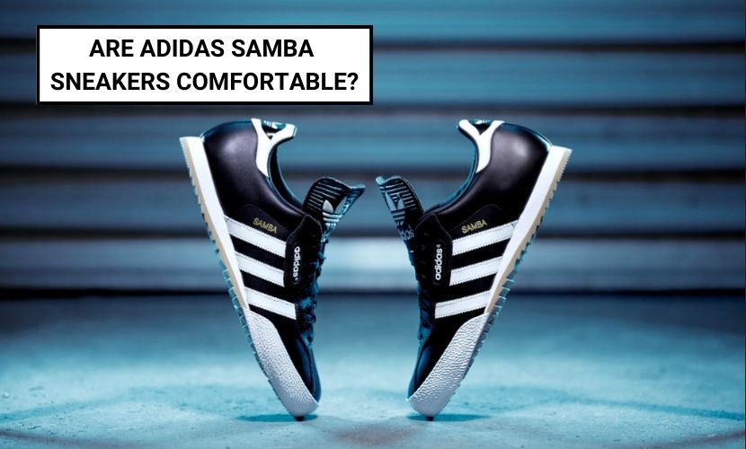 Are Adidas Samba  Sneakers Comfortable