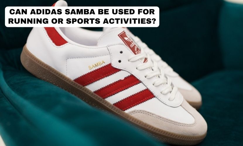 Can Adidas Samba be used for running or sports activities?