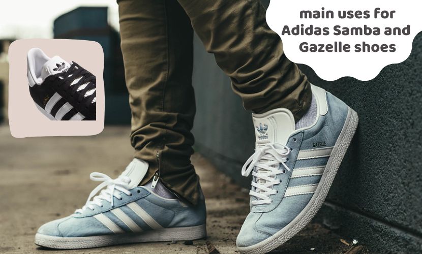main uses for Adidas Samba and Gazelle shoes