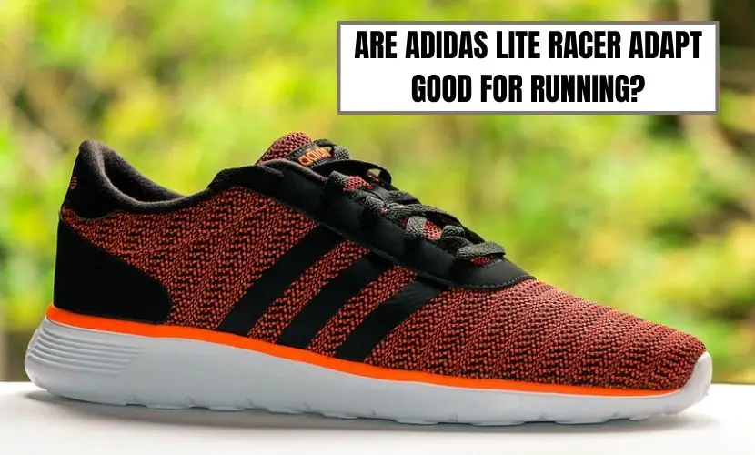 Are Adidas Lite Racer Adapt Good for Running