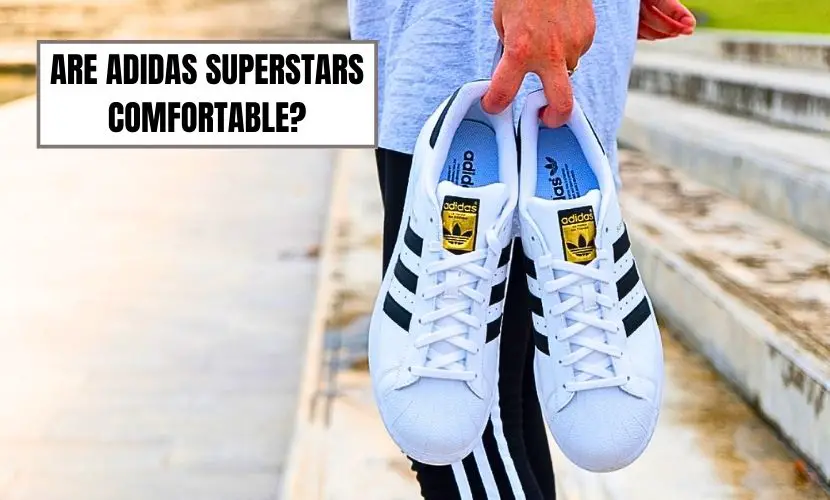 Are Adidas Superstars Comfortable
