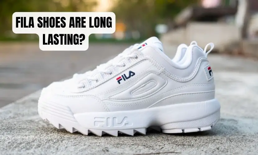 FILA SHOES ARE LONG LASTING