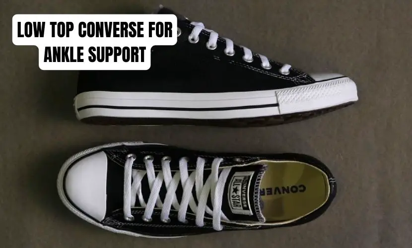 LOW TOP CONVERSE FOR ANKLE SUPPORT