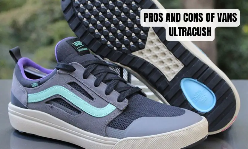 PROS AND CONS OF VANS ULTRACUSH