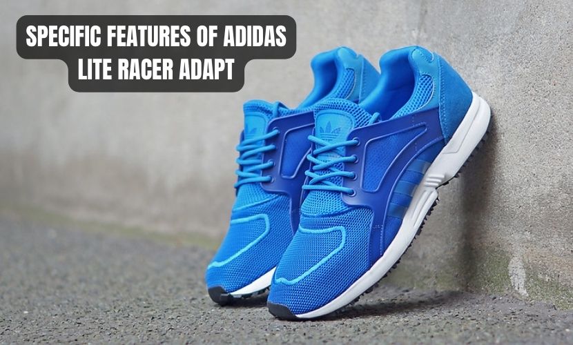 SPECIFIC FEATURES OF ADIDAS LITE RACER ADAPT