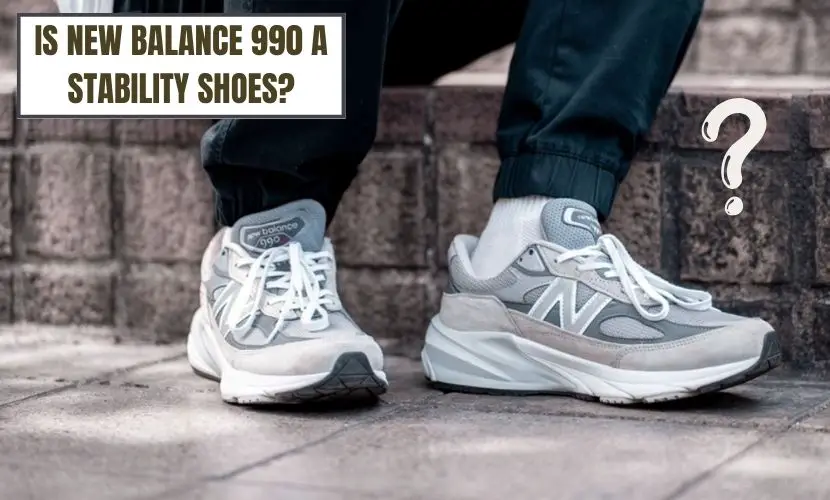IS NEW BALANCE 990 A STABILITY SHOES