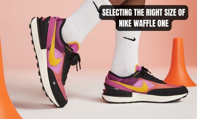 SELECTING THE RIGHT SIZE OF NIKE WAFFLE ONE