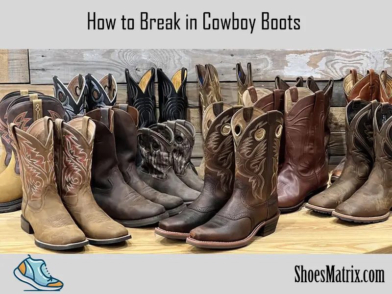 How to Break in Cowboy Boots: Tips and Tricks